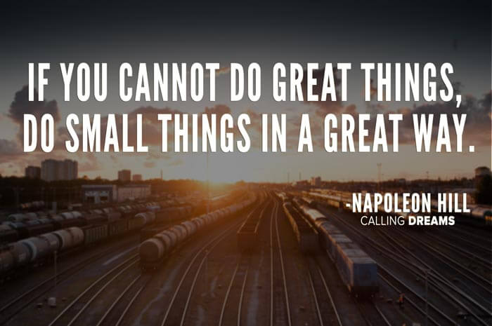 Если не можешь делать великие дела, делай небольшие дела по великому пути.