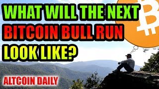 What Will The Next Bitcoin Bull Run Look Like? 2019? 3-5 years? [Cryptocurrency Motivation/News]