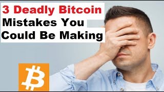 The 3 Deadly Bitcoin Mistakes You're Probably Making